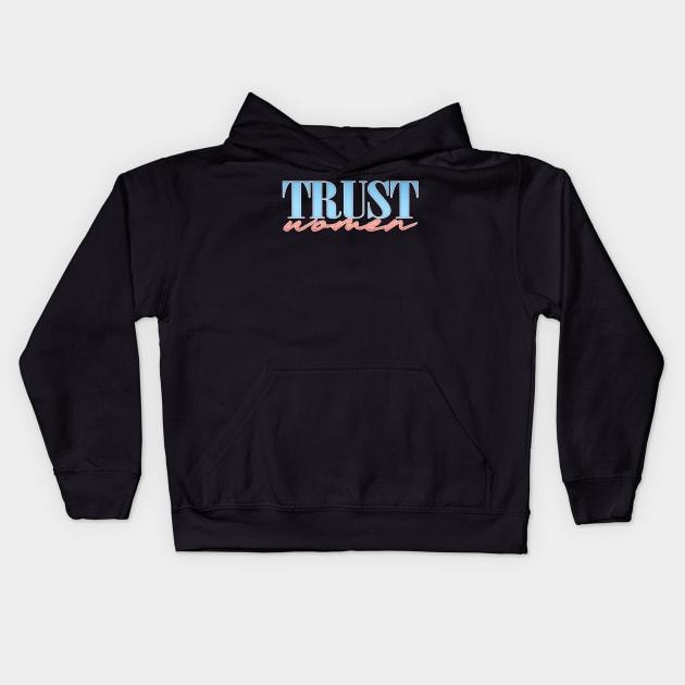 Trust Women / Feminist Typographic Design Kids Hoodie by DankFutura